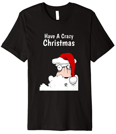Have A Crazy Christmas Santa T-Shirt